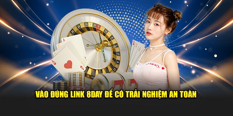 Vào đúng link 8DAY để có trải nghiệm an toàn